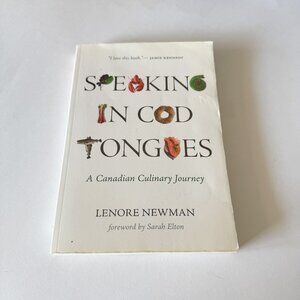 Speaking in Cod Tongues A Canadian Culinary Journey By Lenore Newman
